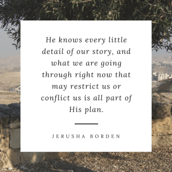 He knows every little detail of our story, and what we are going through right now that may restrict us or conflict us is all part of His plan.